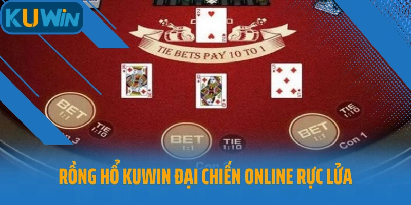 Rồng Hổ Kuwin đại chiến online rực lửa